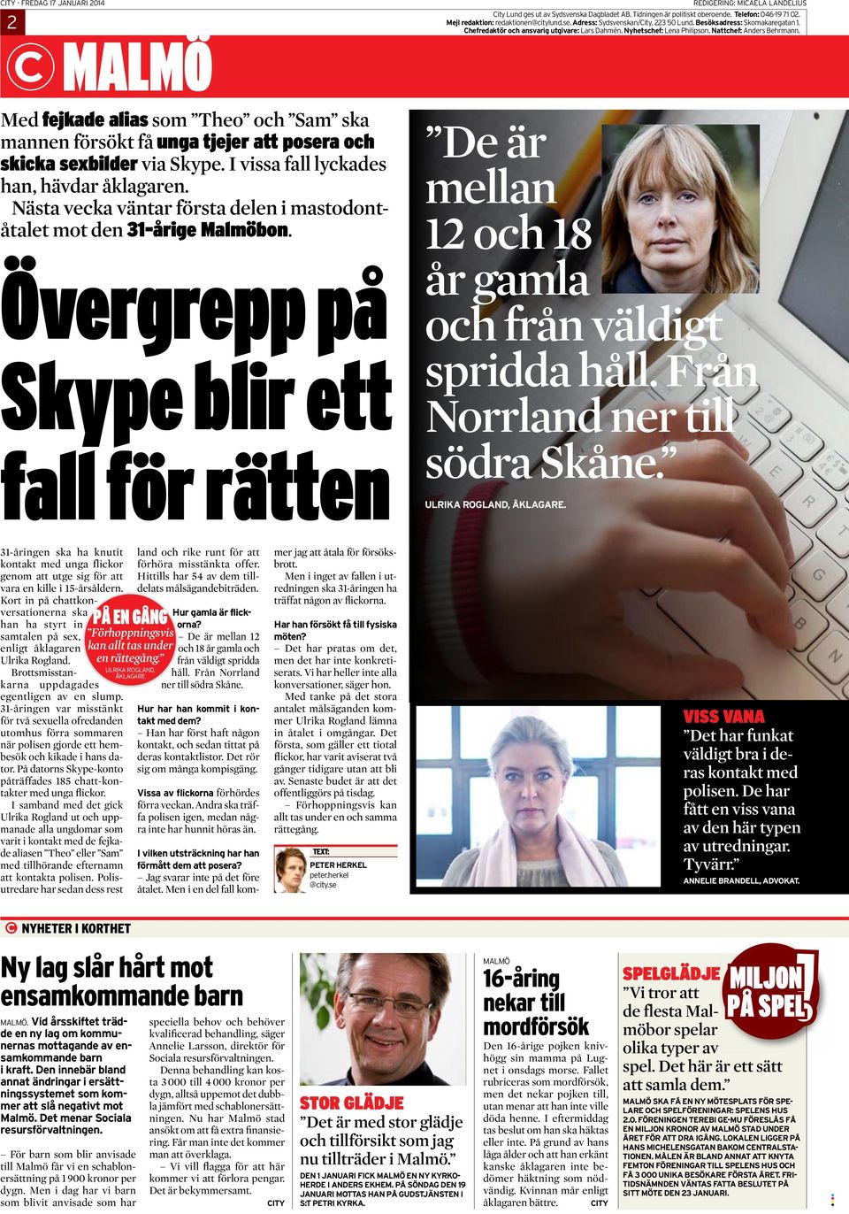 Tidningen är politiskt oberoende. Telefon: 046-19 71 02. Mejl redaktion: redaktionen@citylund.se. Adress: Sydsvenskan/City, 223 50 Lund. Besöksadress: Skomakaregatan 1.