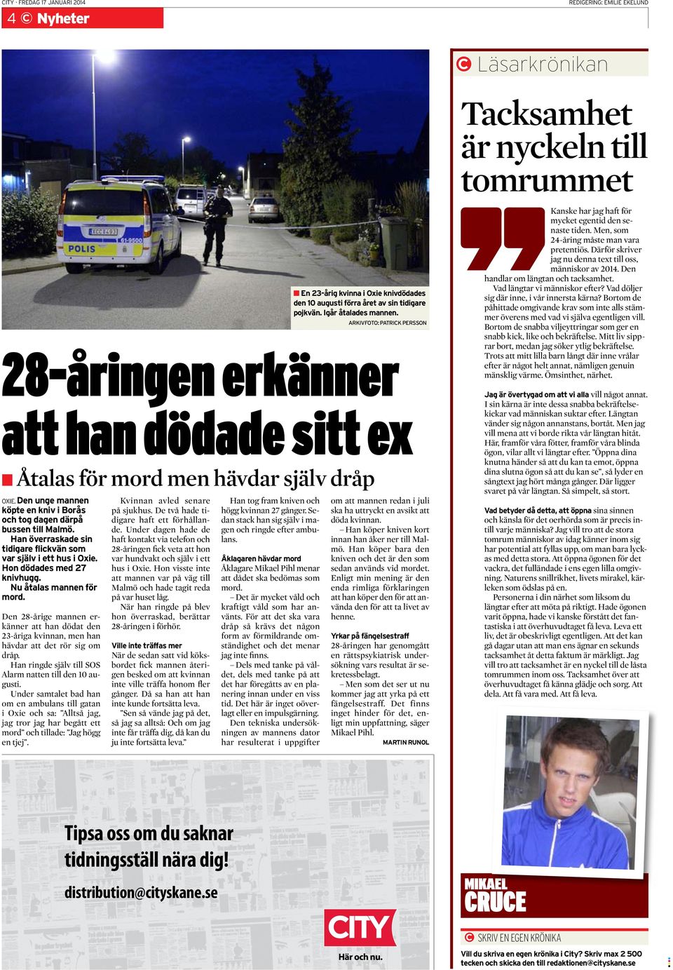 Den 28-årige mannen erkänner att han dödat den 23-åriga kvinnan, men han hävdar att det rör sig om dråp. Han ringde själv till SOS Alarm natten till den 10 augusti.