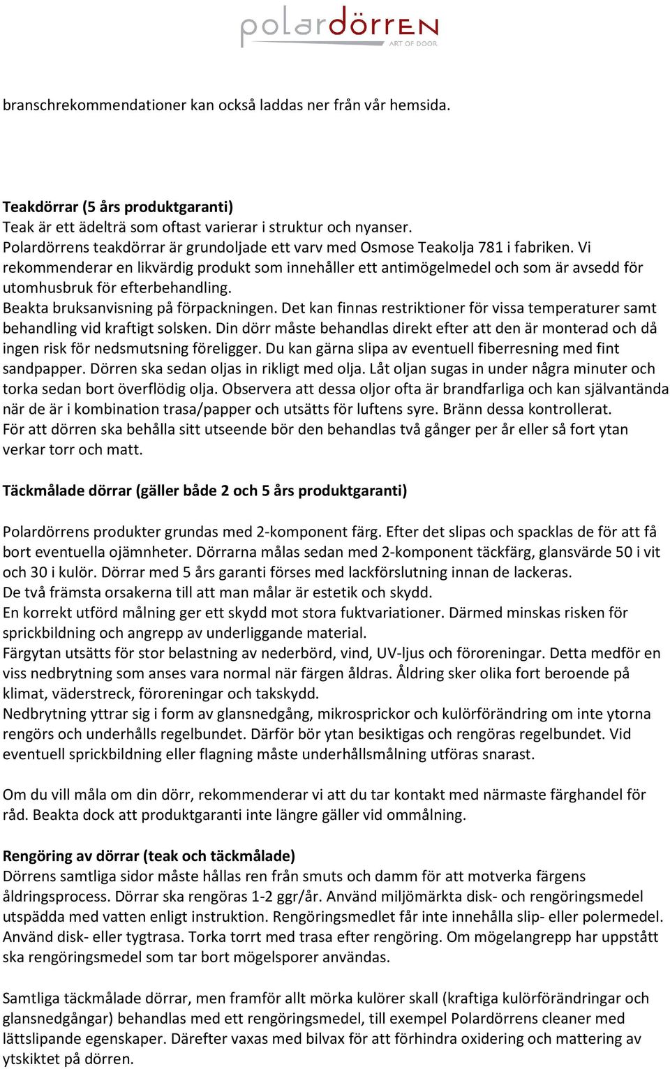 Vi rekommenderar en likvärdig produkt som innehåller ett antimögelmedel och som är avsedd för utomhusbruk för efterbehandling. Beakta bruksanvisning på förpackningen.