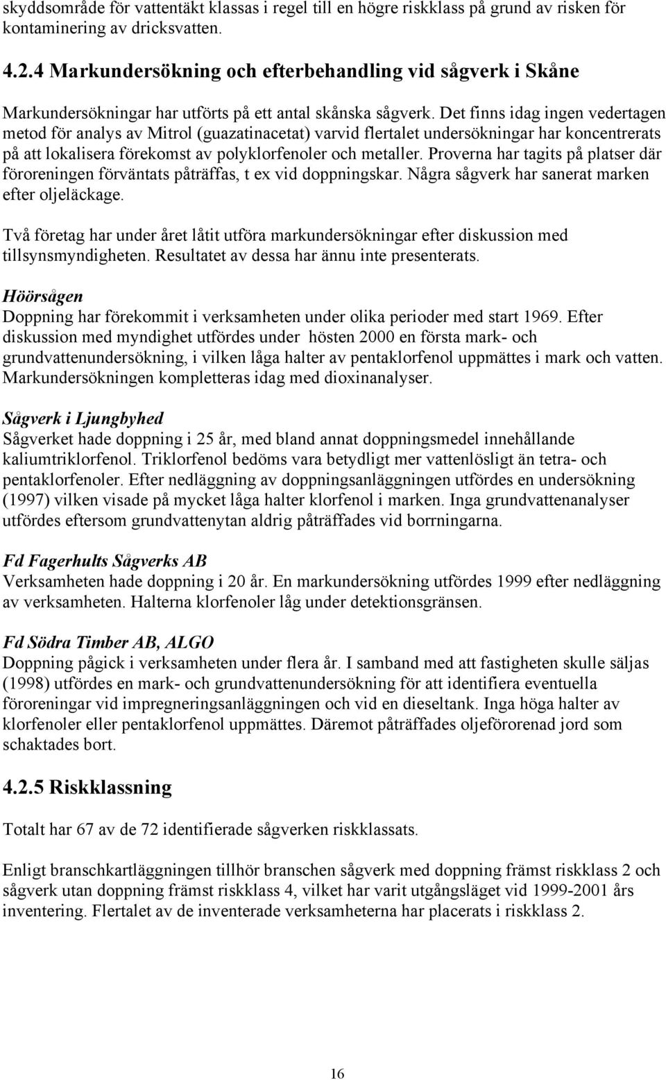 Det finns idag ingen vedertagen metod för analys av Mitrol (guazatinacetat) varvid flertalet undersökningar har koncentrerats på att lokalisera förekomst av polyklorfenoler och metaller.