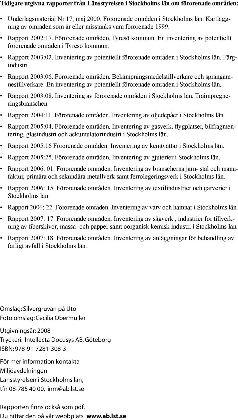 Rapport 2003:02. Inventering av potentiellt förorenade områden i Stockholms län. Färgindustri. Rapport 2003:06. Förorenade områden. Bekämpningsmedelstillverkare och sprängämnestillverkare.