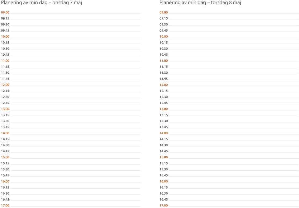 00 Planering av min dag torsdag 8 maj 09.00 09.15 09.30 09.45 10.00 10.15 10.30 10.45 11.00 11.15 11.30 11.45 12.