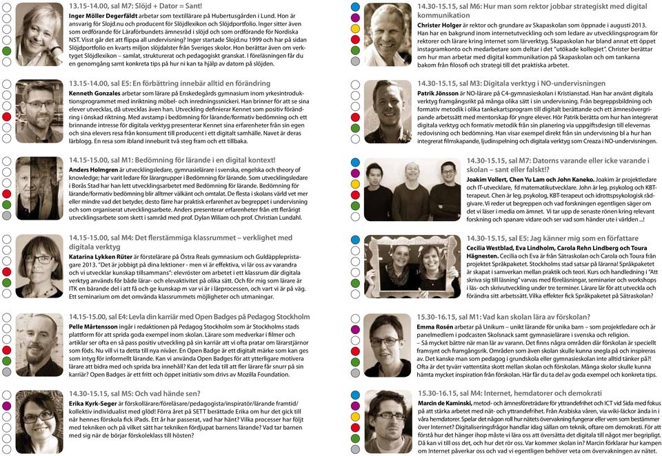 nu 1999 och har på sidan Slöjdportfolio en kvarts miljon slöjdalster från Sveriges skolor. Hon berättar även om verktyget Slöjdlexikon samlat, strukturerat och pedagogiskt granskat.