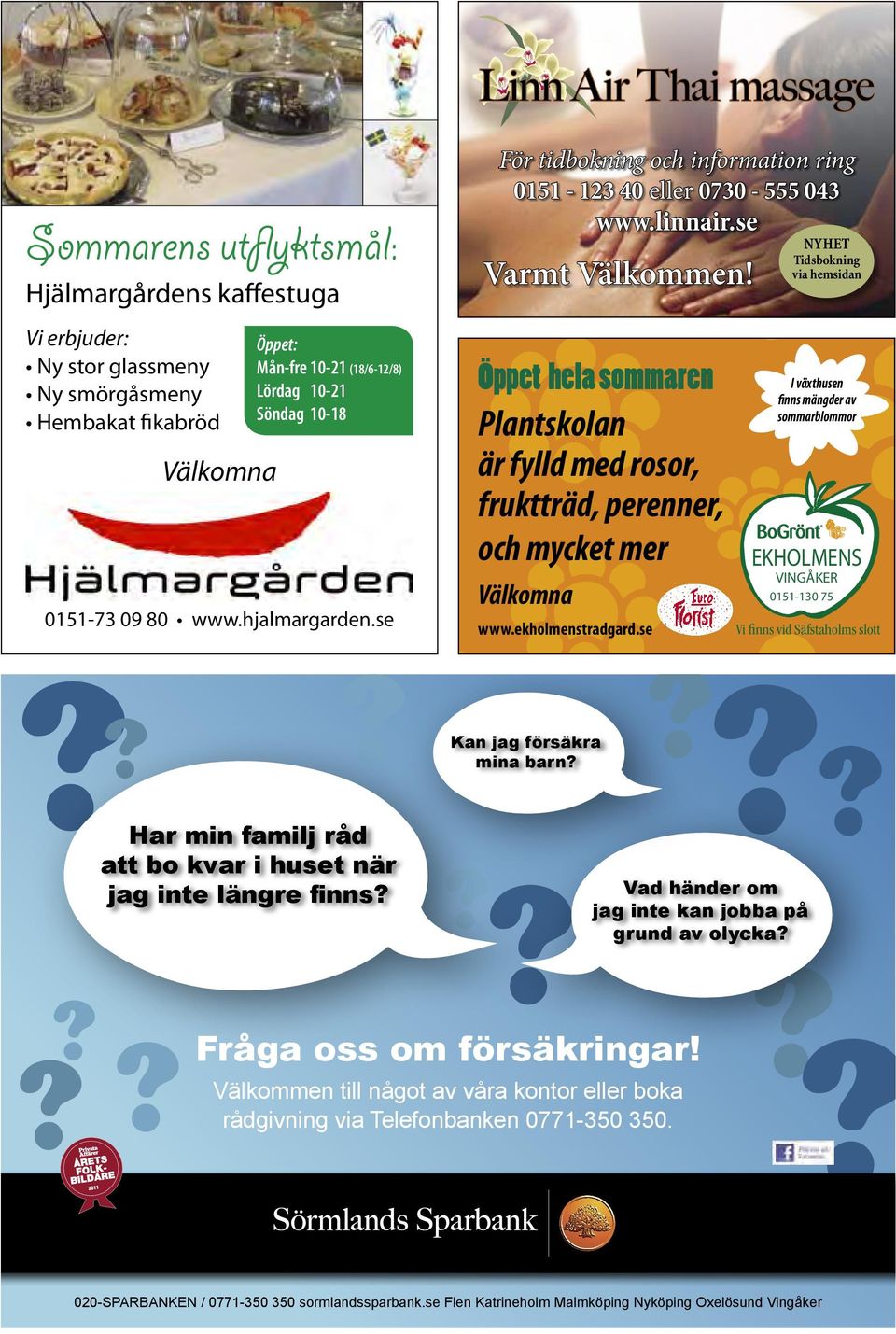 se Varmt Välkommen! Öppet hela sommaren Plantskolan är fylld med rosor, fruktträd, perenner, och mycket mer Välkomna Kan jag försäkra mina barn?