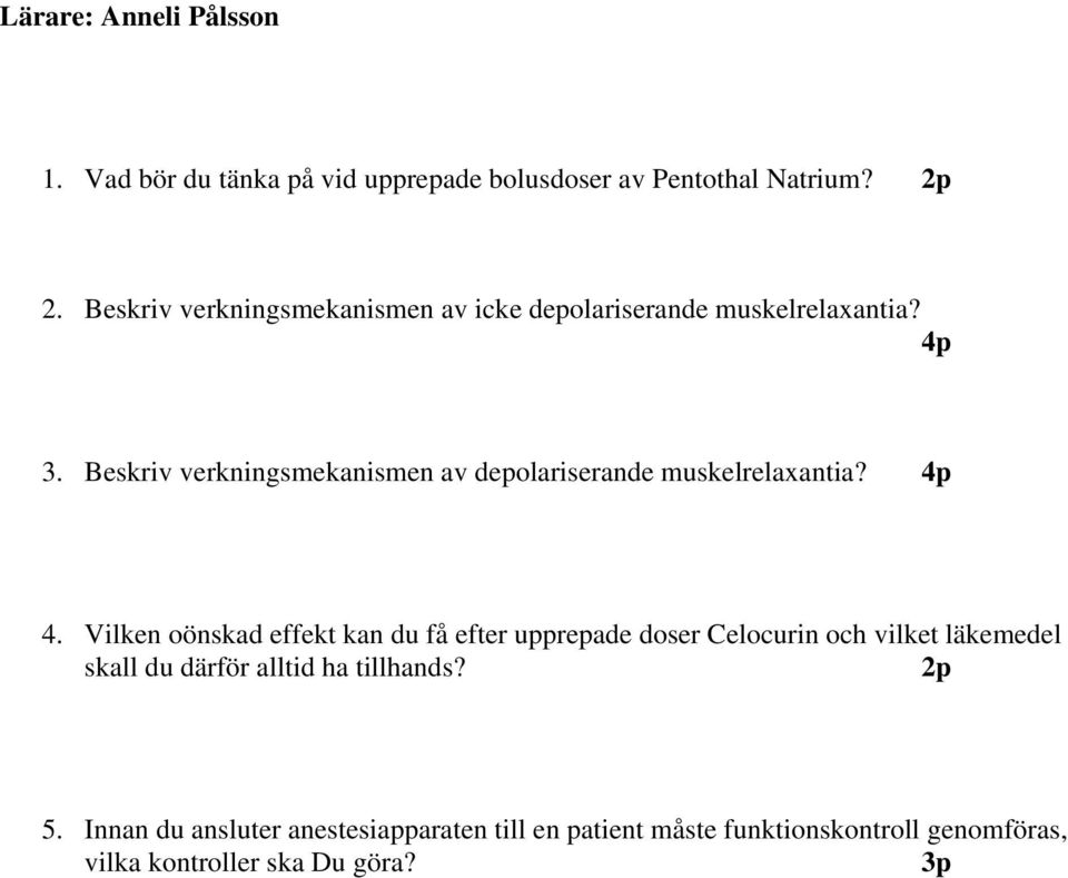 Beskriv verkningsmekanismen av depolariserande muskelrelaxantia? 4p 4.