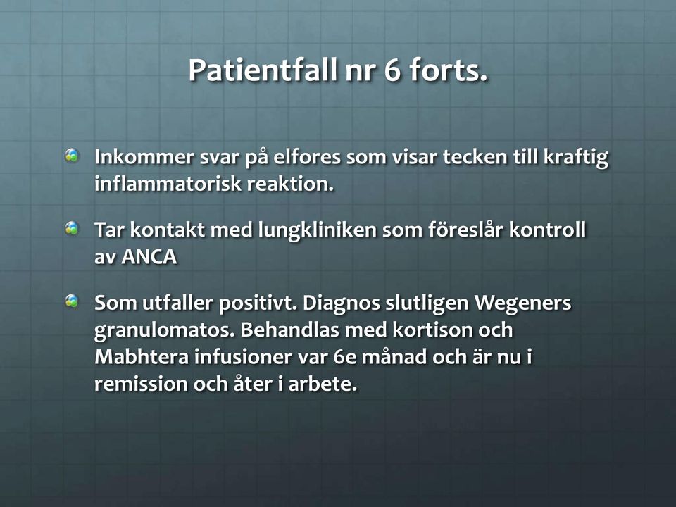 Tar kontakt med lungkliniken som föreslår kontroll av ANCA Som utfaller positivt.