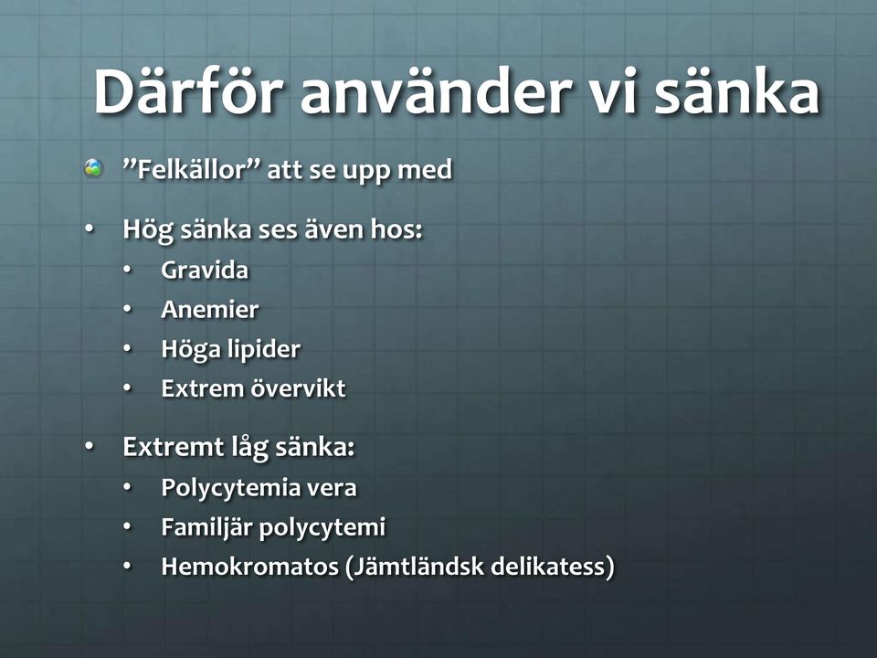 Extrem övervikt Extremt låg sänka: Polycytemia vera