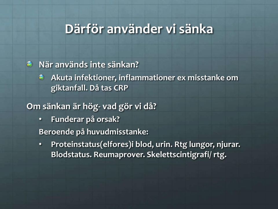 Då tas CRP Om sänkan är hög- vad gör vi då? Funderar på orsak?