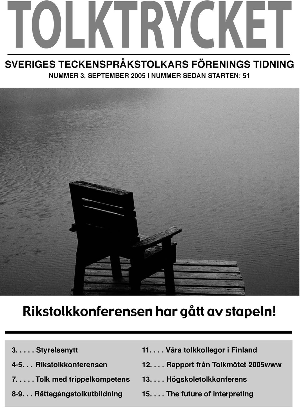 .. Rikstolkkonferensen 12.... Rapport från Tolkmötet 2005www 7..... Tolk med trippelkompetens 13.