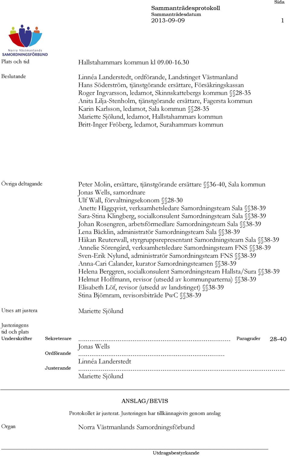 Lilja-Stenholm, tjänstgörande ersättare, Fagersta kommun Karin Karlsson, ledamot, Sala kommun 28-35 Mariette Sjölund, ledamot, Hallstahammars kommun Britt-Inger Fröberg, ledamot, Surahammars kommun