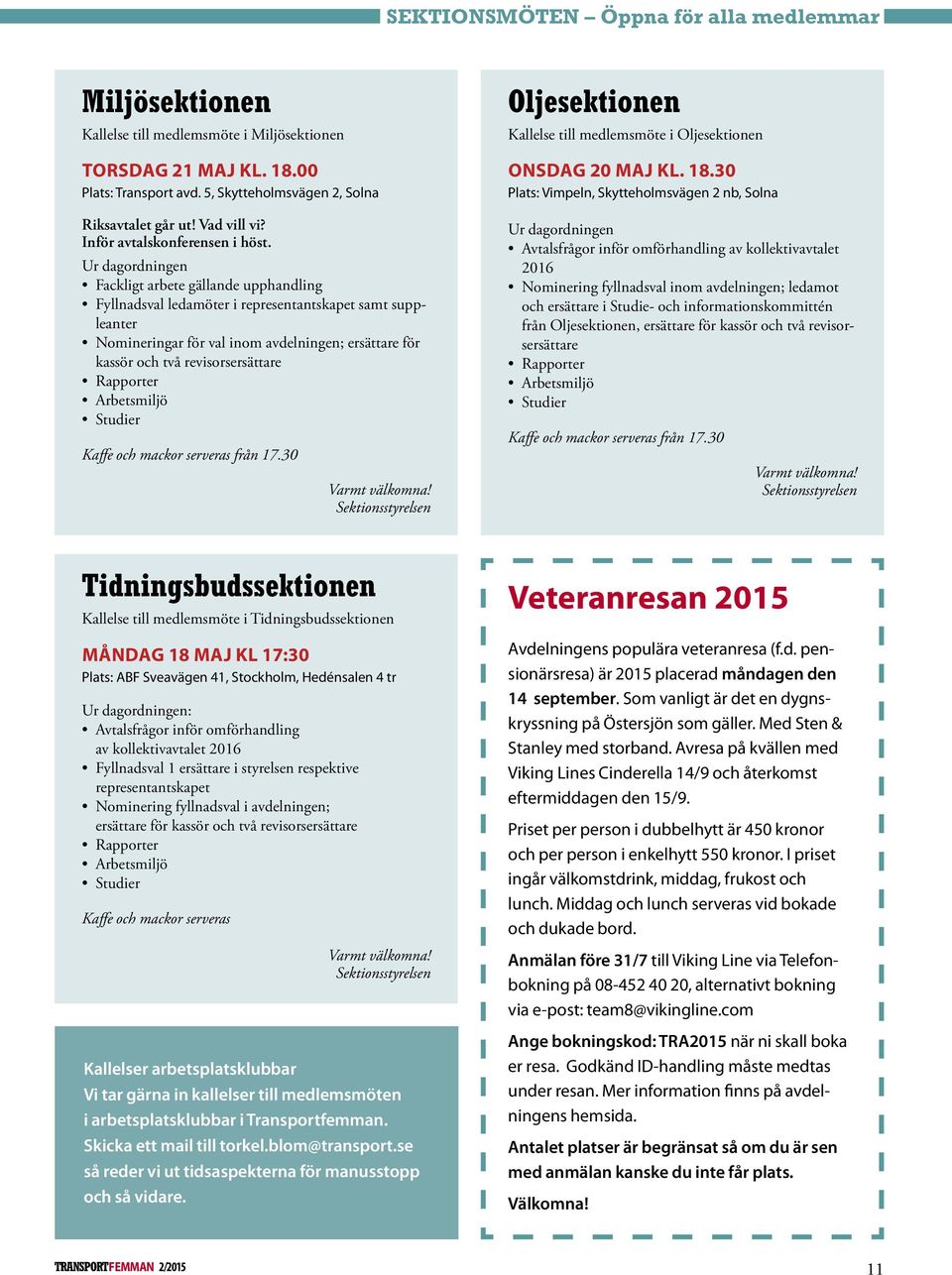 Ur dagordningen Fackligt arbete gällande upphandling Fyllnadsval ledamöter i representantskapet samt suppleanter Nomineringar för val inom avdelningen; ersättare för kassör och två revisorsersättare