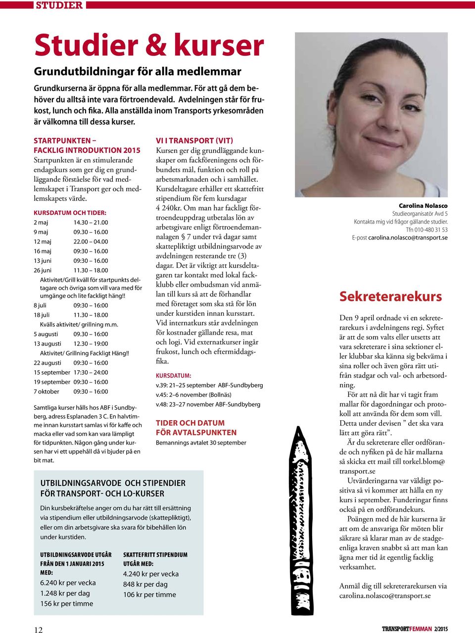 Startpunkten facklig introduktion 2015 Startpunkten är en stimulerande endagskurs som ger dig en grundläggande förståelse för vad medlemskapet i Transport ger och medlemskapets värde.