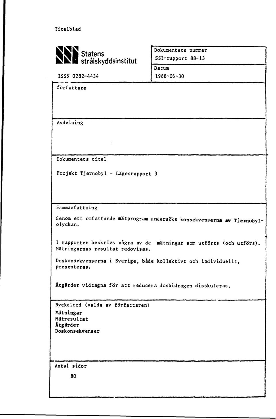 I rapporten beskrivs några av de Mätningarnas resultat redovisas. mätningar som utförts (och utförs).