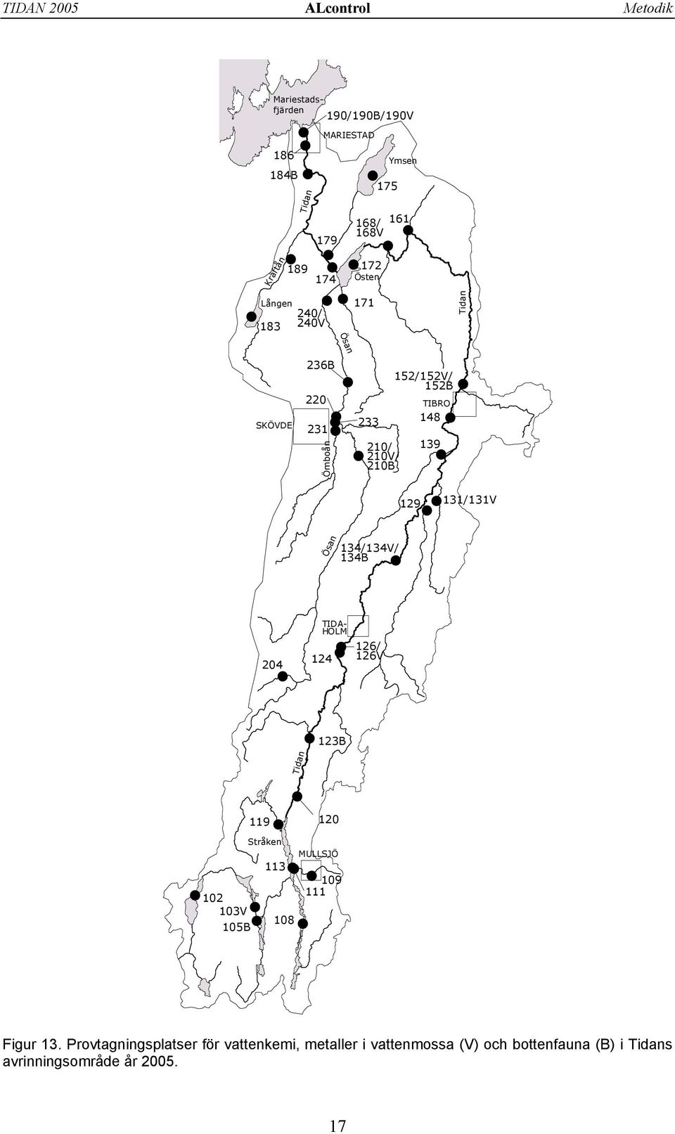 # Ösan 134/134V/ 134B # 129 # # 131/131V 24 # TIDA- HOLM 124 # # 126/ 126V # 123B Tidan # 12 13V 15B 119 # Stråken 113 # # # # 18 # MULLSJÖ