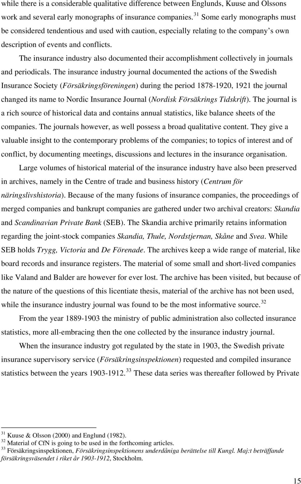 The insurance industry also documented their accomplishment collectively in journals and periodicals.