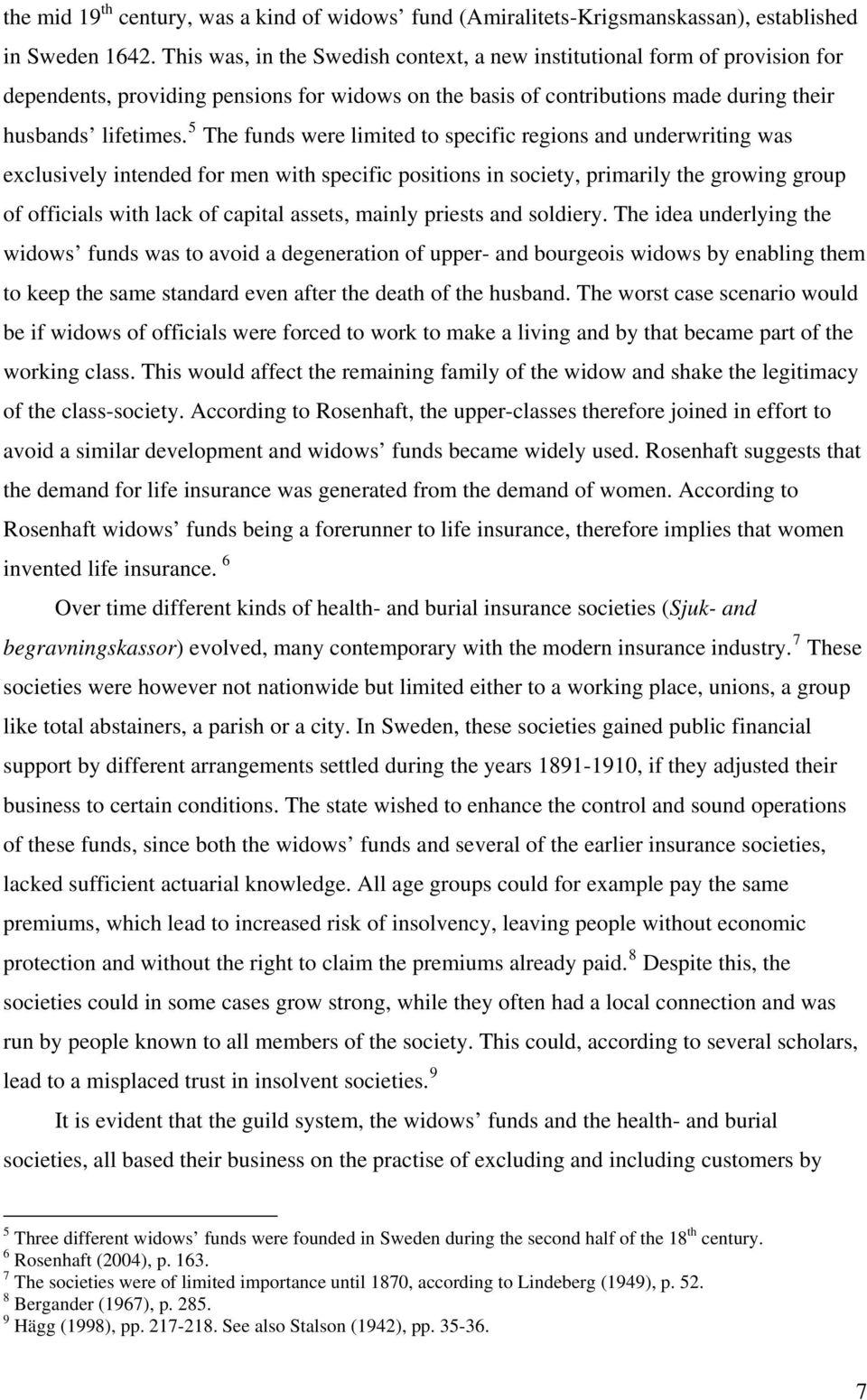 5 The funds were limited to specific regions and underwriting was exclusively intended for men with specific positions in society, primarily the growing group of officials with lack of capital