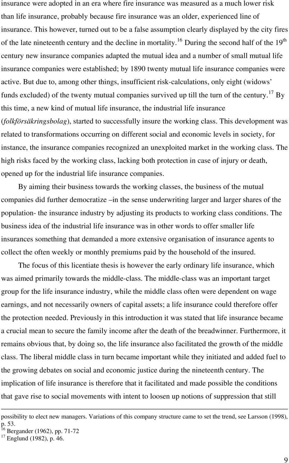 16 During the second half of the 19 th century new insurance companies adapted the mutual idea and a number of small mutual life insurance companies were established; by 1890 twenty mutual life