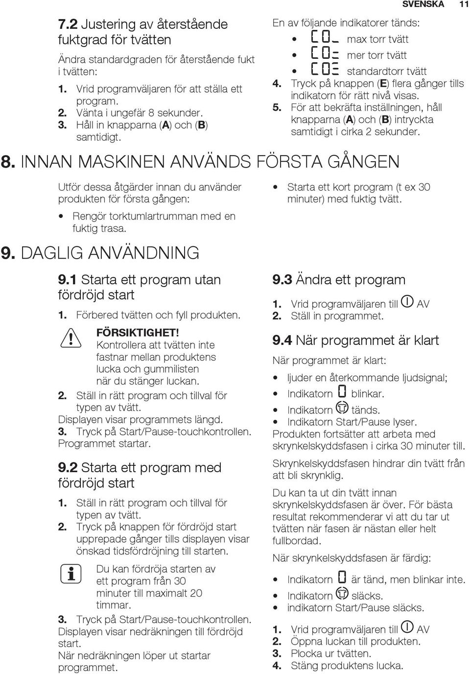 5. För att bekräfta inställningen, håll knapparna (A) och (B) intryckta samtidigt i cirka 2 sekunder. 8.