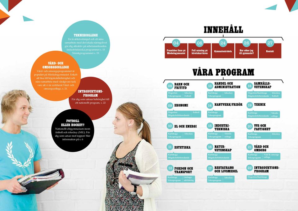 Kontakt VÅRD- OCH OMSORGSCOLLEGE Vård- och omsorgsprogrammet är populärt på Möckelngymnasiet.