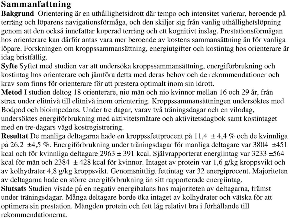 Prestationsförmågan hos orienterare kan därför antas vara mer beroende av kostens sammansättning än för vanliga löpare.