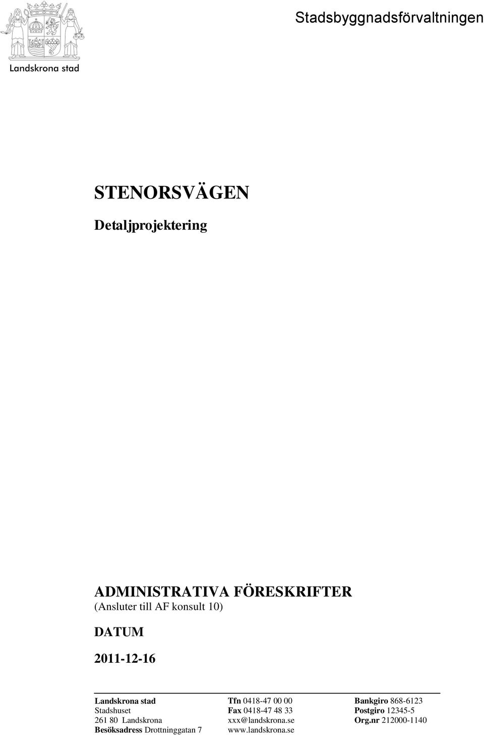 Besöksadress Drottninggatan 7 Tfn 0418-47 00 00 Fax 0418-47 48 33