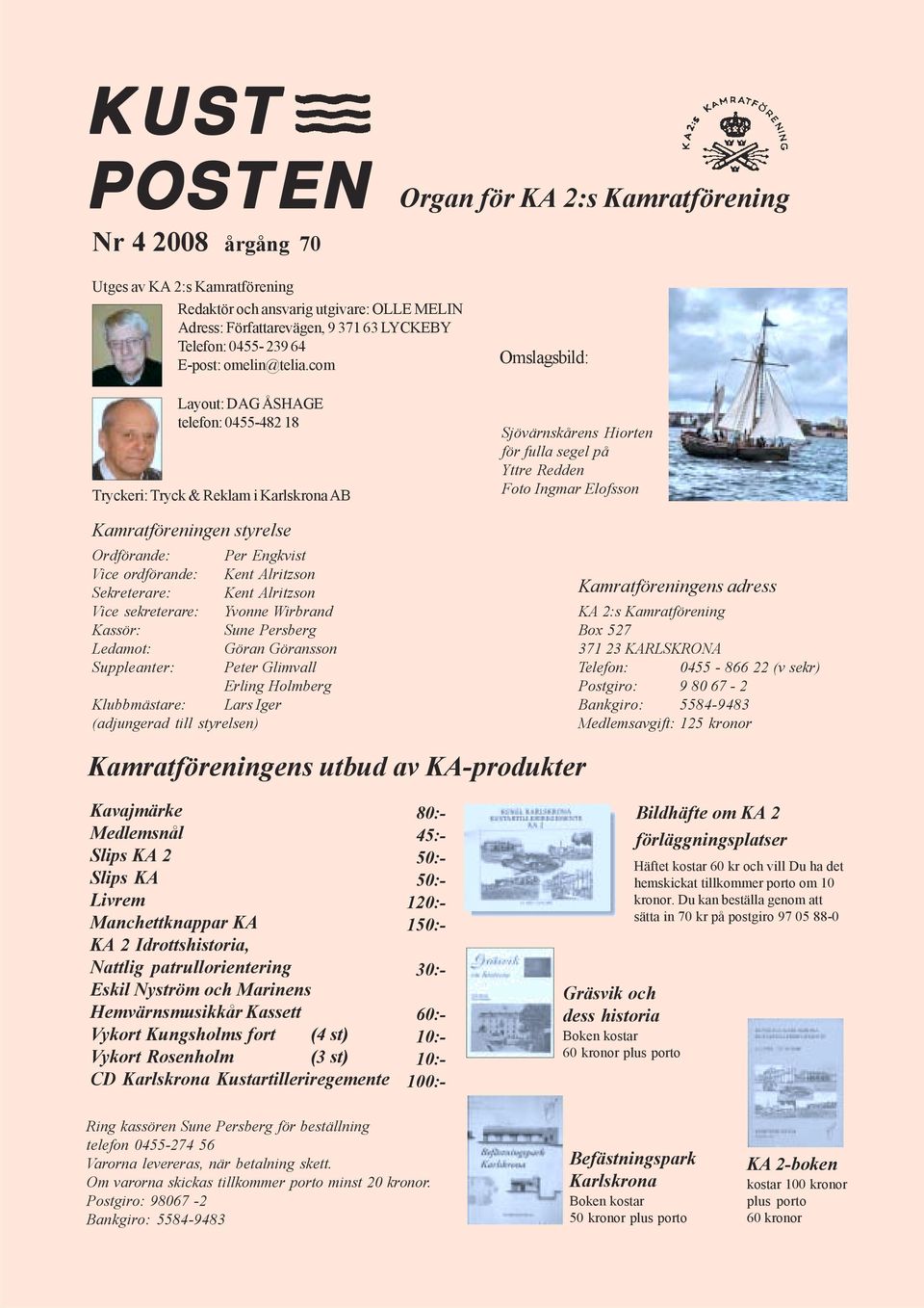 com Layout: DAG ÅSHAGE telefon: 0455-482 18 Tryckeri: Tryck & Reklam i Karlskrona AB Kamratföreningen styrelse Ordförande: Per Engkvist Vice ordförande: Kent Alritzson Sekreterare: Kent Alritzson