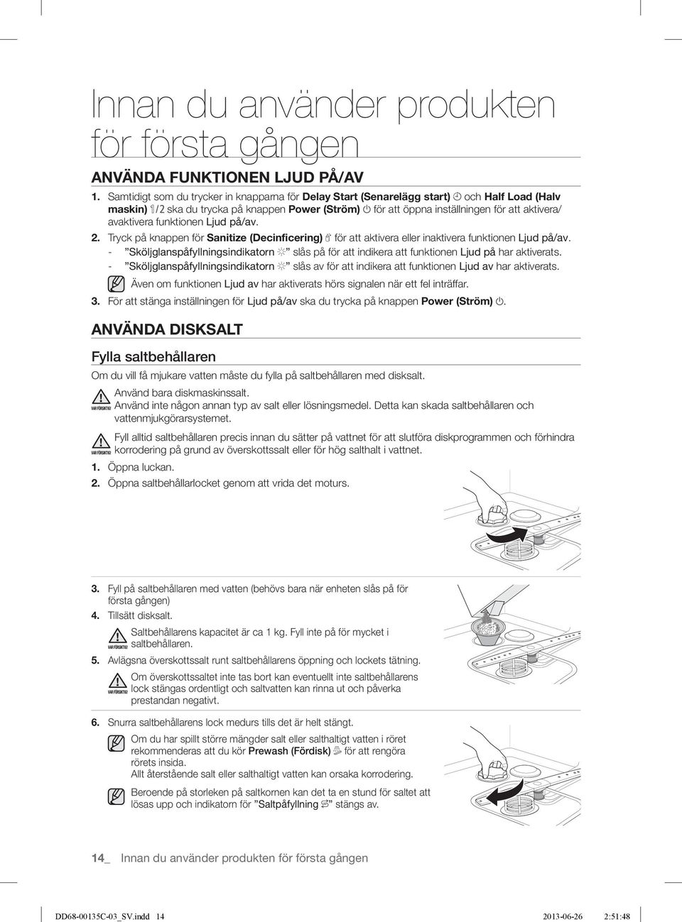 funktionen Ljud på/av. 2. Tryck på knappen för Sanitize (Decinﬁcering) för att aktivera eller inaktivera funktionen Ljud på/av.