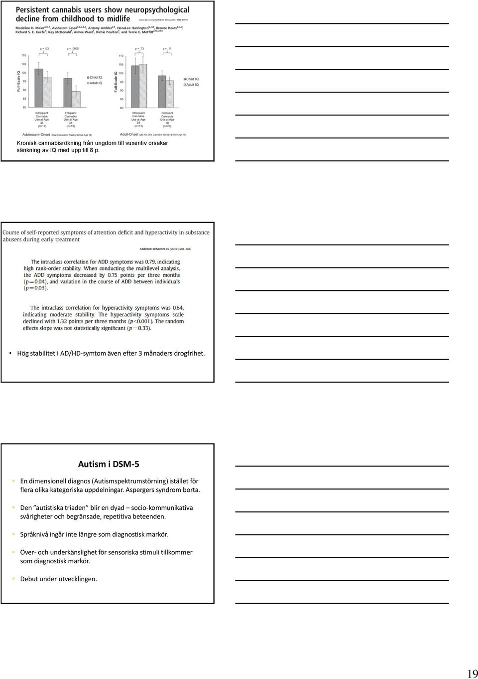 Autism i DSM-5 En dimensionell diagnos (Autismspektrumstörning) istället för flera olika kategoriska uppdelningar. Aspergers syndrom borta.