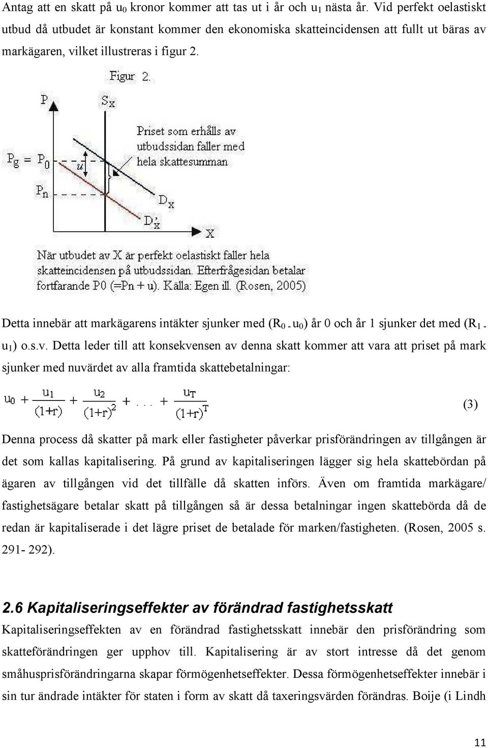 Detta innebär att markägarens intäkter sjunker med (R 0 - u 0 ) år 0 och år 1 sjunker det med (R 1 - u 1 ) o.s.v.