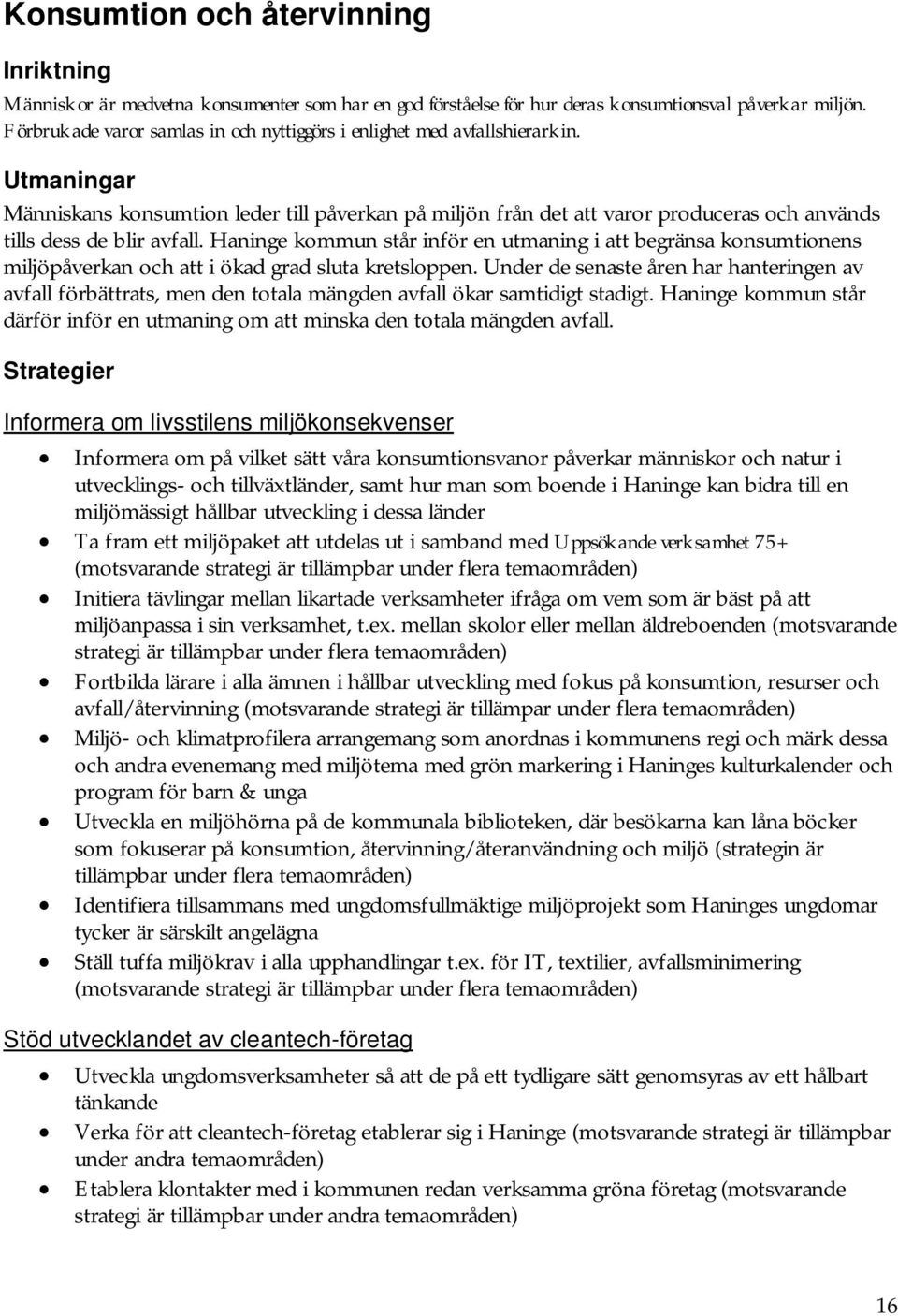 Utmaningar Människans konsumtion leder till påverkan på miljön från det att varor produceras och används tills dess de blir avfall.