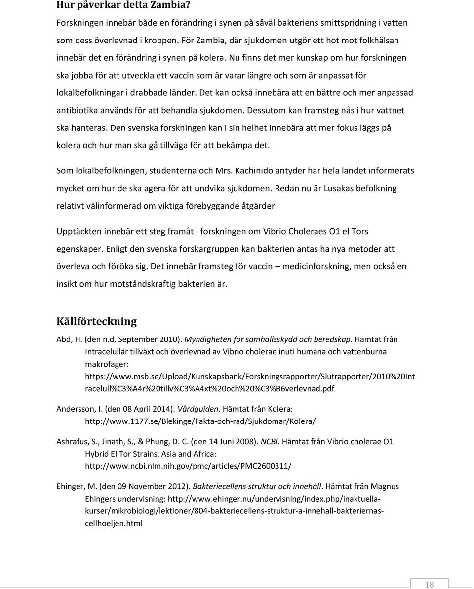 Nu finns det mer kunskap om hur forskningen ska jobba för att utveckla ett vaccin som är varar längre och som är anpassat för lokalbefolkningar i drabbade länder.