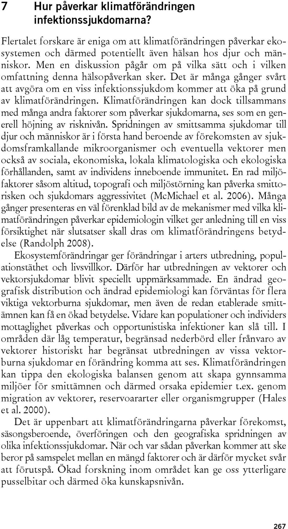 Det är många gånger svårt att avgöra om en viss infektionssjukdom kommer att öka på grund av klimatförändringen.