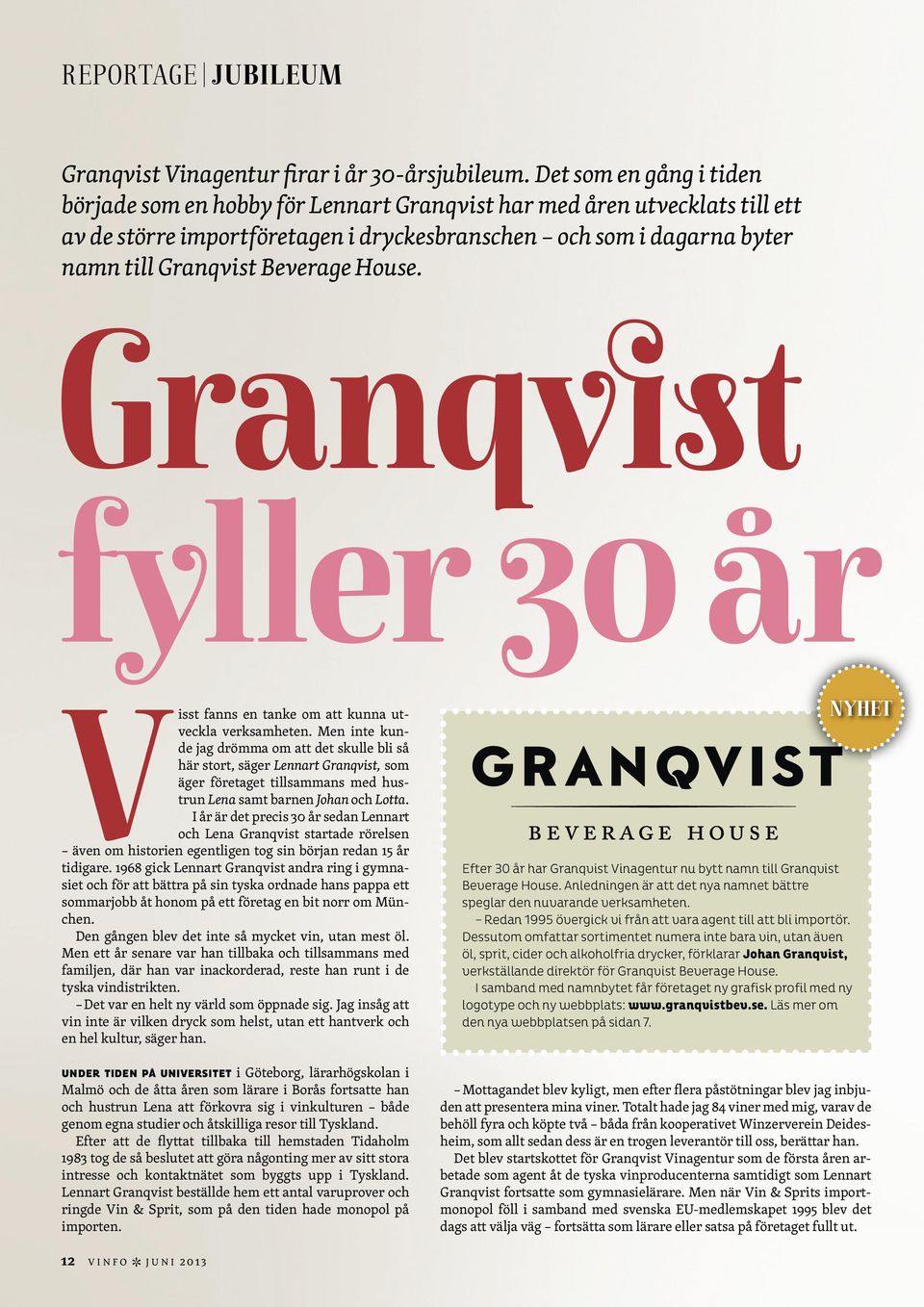 Beverage House. Granqvist fyller 30 år Visst fanns en tanke om att kunna utveckla verksamheten.