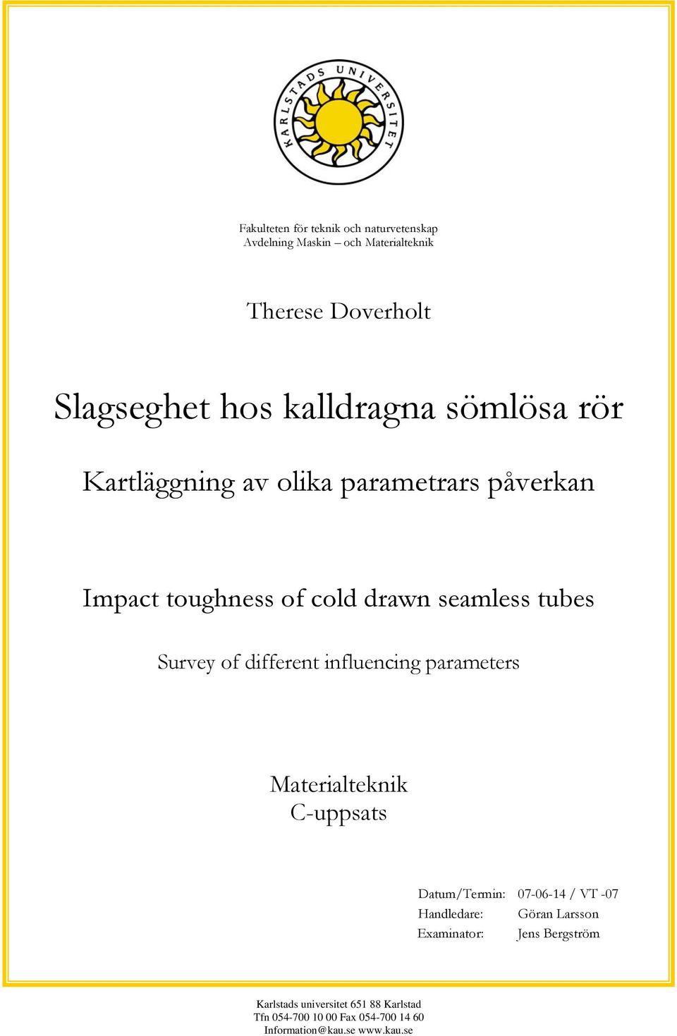 influencing parameters Materialteknik C-uppsats Datum/Termin: 07-06-14 / VT -07 Handledare: Göran Larsson