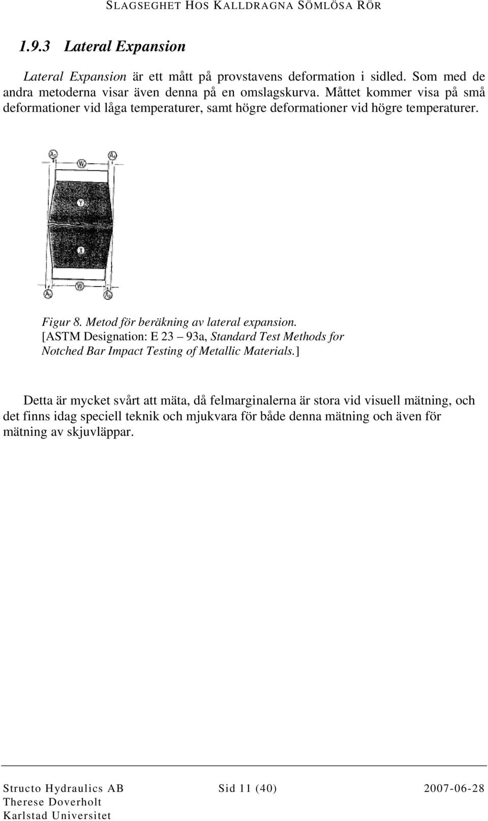 [ASTM Designation: E 23 93a, Standard Test Methods for Notched Bar Impact Testing of Metallic Materials.