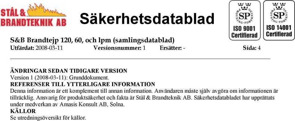 Grunddokument. REFERENSER TILL YTTERLIGARE INFORMATION Denna information är ett komplement till annan information.