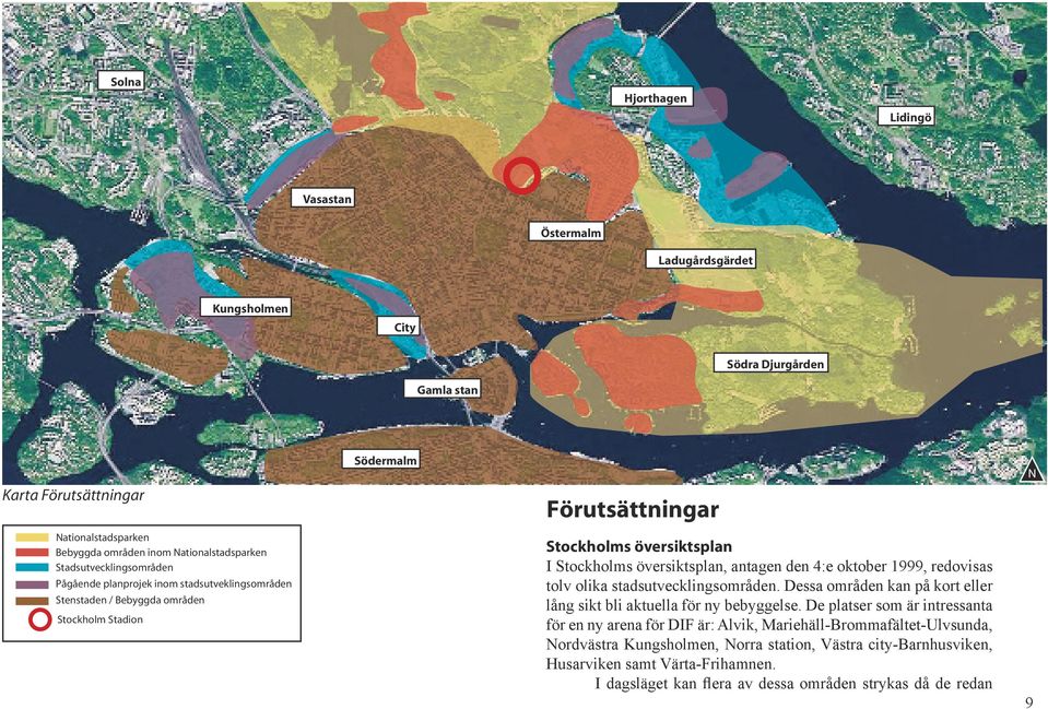 antagen den 4:e oktober 1999, redovisas tolv olika stadsutvecklingsområden. Dessa områden kan på kort eller lång sikt bli aktuella för ny bebyggelse.