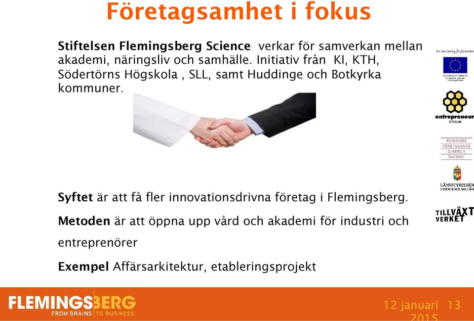 Initiativ från KI, KTH, Södertörns Högskola, SLL, samt Huddinge och Botkyrka kommuner.