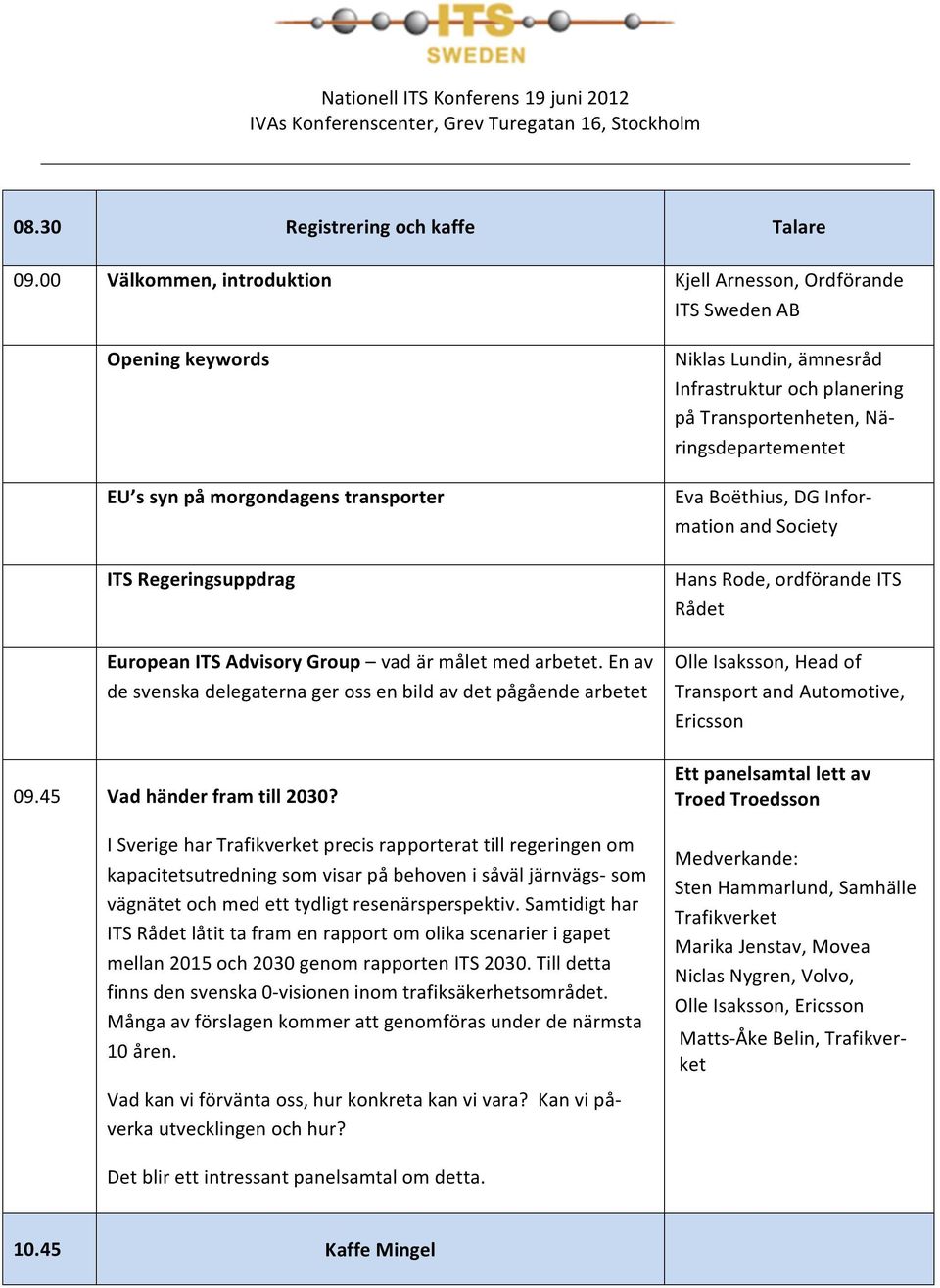 En av de svenska delegaterna ger oss en bild av det pågående arbetet 09.45 Vad händer fram till 2030?