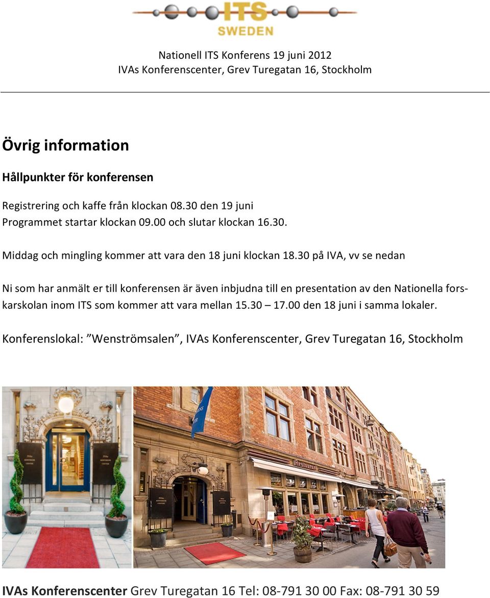 30 på IVA, vv se nedan Ni som har anmält er till konferensen är även inbjudna till en presentation av den Nationella fors- karskolan