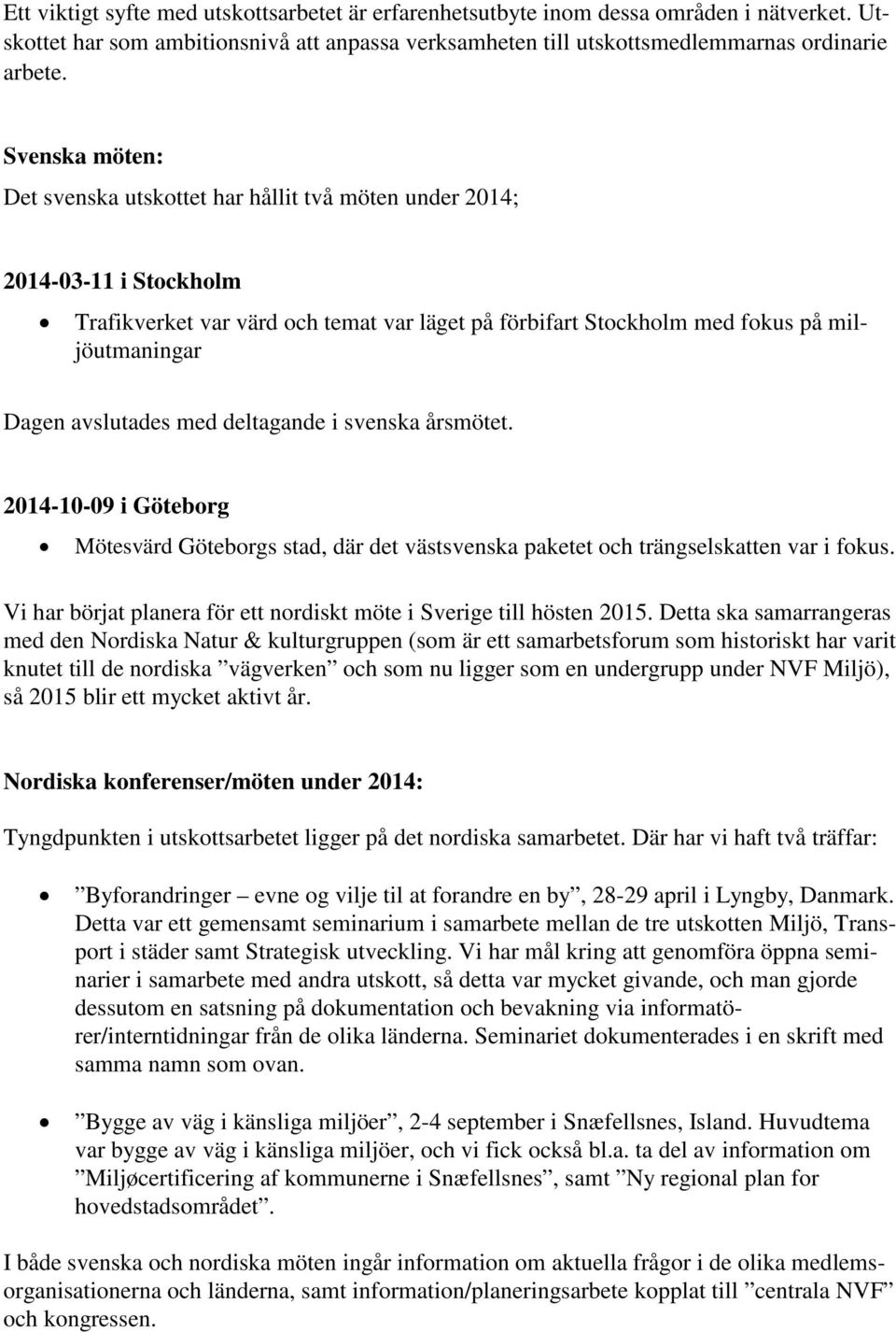 avslutades med deltagande i svenska årsmötet. 2014-10-09 i Göteborg Mötesvärd Göteborgs stad, där det västsvenska paketet och trängselskatten var i fokus.