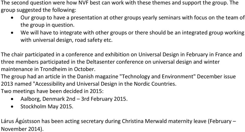 We will have to integrate with other groups or there should be an integrated group working with universal design, road safety etc.