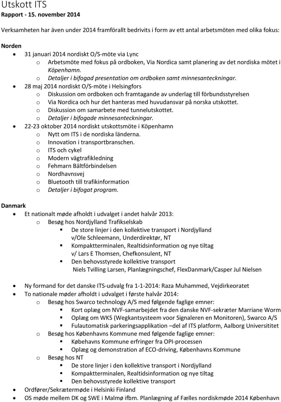 ordboken, Via Nordica samt planering av det nordiska mötet i Köpenhamn. o Detaljer i bifogad presentation om ordboken samt minnesanteckningar.