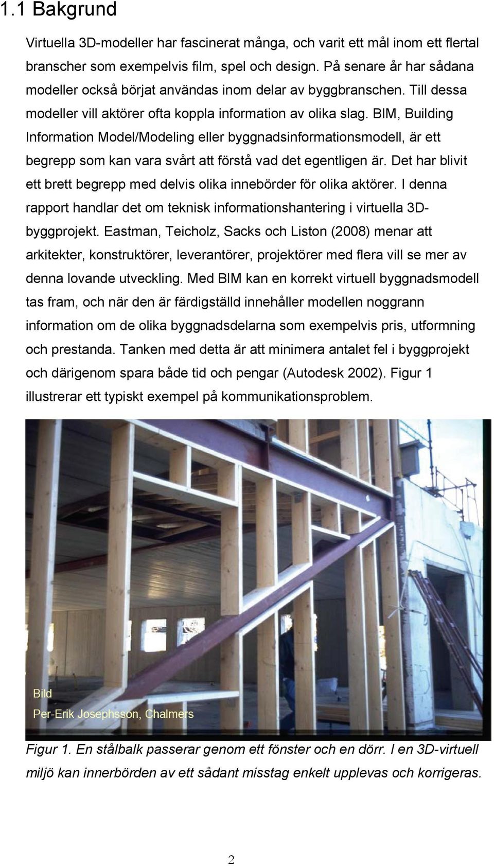 BIM, Building Information Model/Modeling eller byggnadsinformationsmodell, är ett begrepp som kan vara svårt att förstå vad det egentligen är.