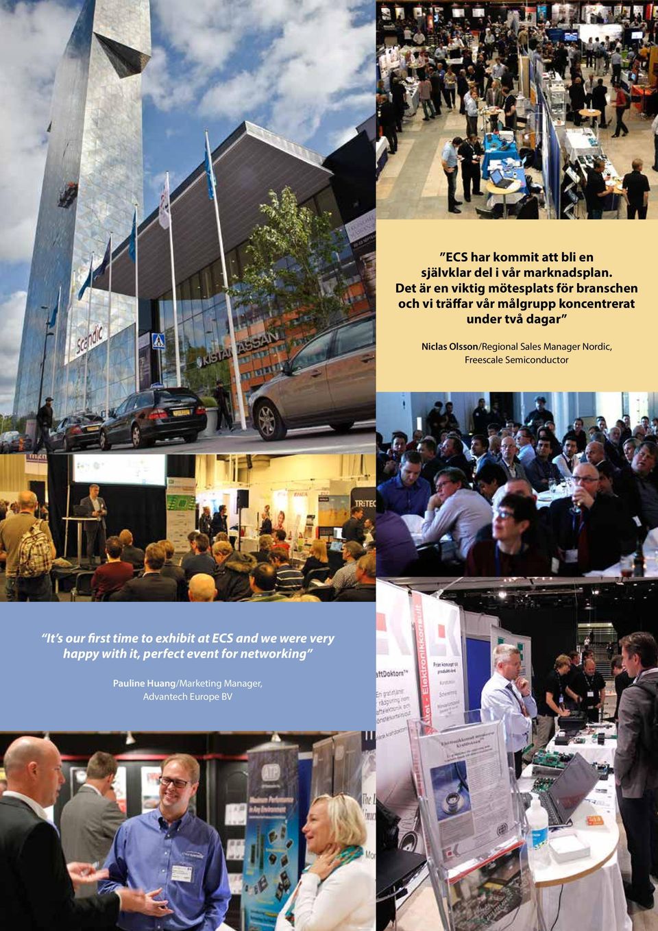 dagar Niclas Olsson/Regional Sales Manager Nordic, Freescale Semiconductor It s our first time