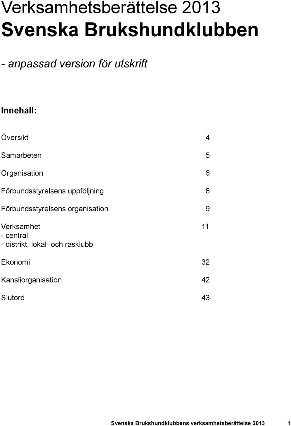 Förbundsstyrelsens organisation 9 Verksamhet 11 - central - distrikt, lokal- och