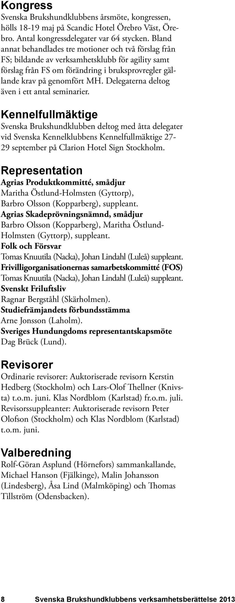 Delegaterna deltog även i ett antal seminarier.