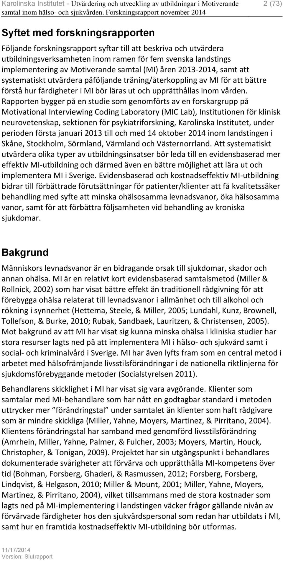 Rapporten bygger på en studie som genomförts av en forskargrupp på Motivational Interviewing Coding Laboratory (MIC Lab), Institutionen för klinisk neurovetenskap, sektionen för psykiatriforskning,