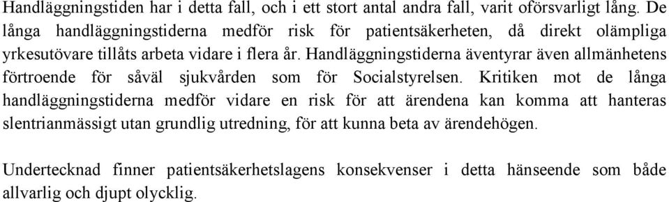 Handläggningstiderna äventyrar även allmänhetens förtroende för såväl sjukvården som för Socialstyrelsen.