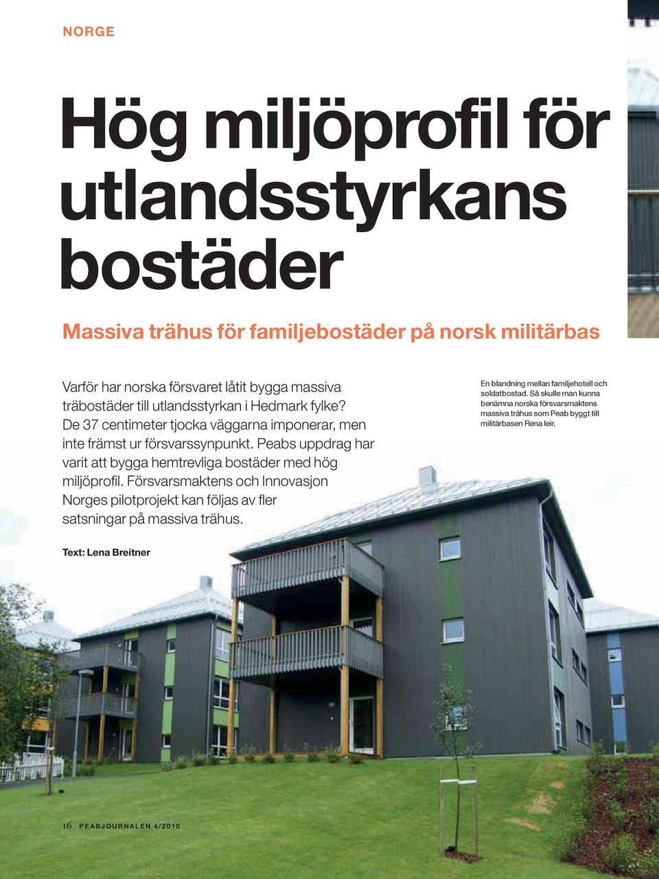 Peabs uppdrag har varit att bygga hemtrevliga bostäder med hög miljöprofil.